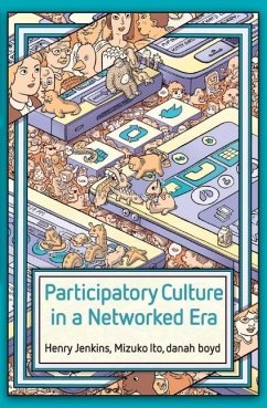 Participatory Culture in a Networked Era - Jenkins, Henry; Ito, Mizuko; Boyd, Danah