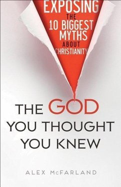 The God You Thought You Knew - McFarland, Alex, M..A.