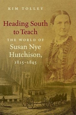 Heading South to Teach: The World of Susan Nye Hutchison, 1815-1845 - Tolley, Kim