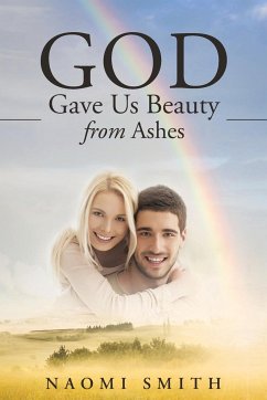 God Gave Us Beauty From Ashes - Smith, Naomi