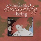 The Unbearable Sensuality of Being The Unbearable Sensuality of Being