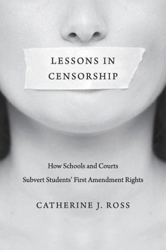 Lessons in Censorship: How Schools and Courts Subvert Students' First Amendment Rights - Ross, Catherine J.