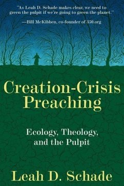 Creation-Crisis Preaching: Ecology, Theology, and the Pulpit - Schade, Leah D.