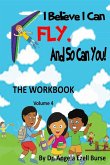 I Believe I Can Fly And So Can You! The Workbook Volume 4