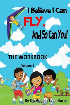 I Believe I Can Fly And So Can You! The Workbook Volume 4 - Burse, Angela E.