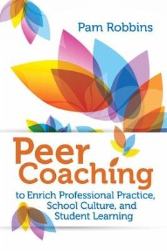 Peer Coaching: To Enrich Professional Practice, School Culture, and Student Learning - Robbins, Pam