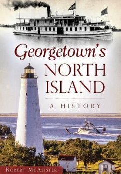 Georgetown's North Island:: A History - McAlister, Robert