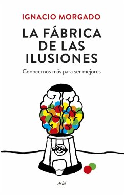 La fábrica de las ilusiones : conocernos más para ser mejores - Morgado Bernal, Ignacio