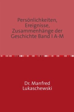 Persönlichkeiten, Ereignisse, Zusammenhänge der Geschichte Band I A-M - Lukaschewski, Manfred