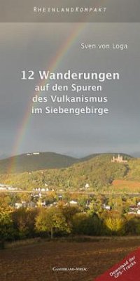 12 Wanderungen auf den Spuren des Vulkanismus im Siebengebirge - Loga, Sven von