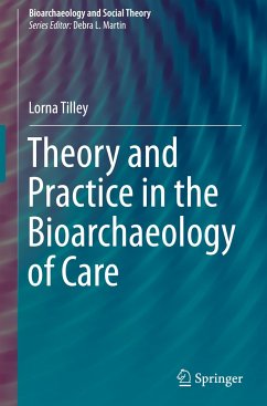 Theory and Practice in the Bioarchaeology of Care - Tilley, Lorna