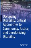 Occupying Disability: Critical Approaches to Community, Justice, and Decolonizing Disability