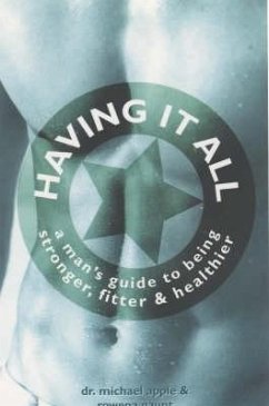 Having It All: A Man's Guide to Being Stronger, Fitter & Healthier - Apple, Michael; Gaunt, Rowena