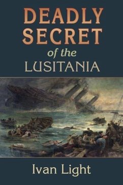 Deadly Secret of the Lusitania - Light, Ivan H.
