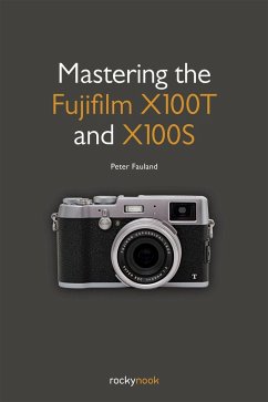 Mastering the Fujifilm X100T and X100S - Fauland, Peter