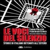 Le voci del silenzio. Storie di italiani detenuti all'estero Le voci del silenzio. Storie di italiani detenuti all'estero