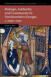 Bishops, Authority and Community in Northwestern Europe, c.1050-1150 - Ott, John S