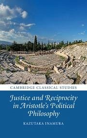 Justice and Reciprocity in Aristotle's Political Philosophy - Inamura, Kazutaka