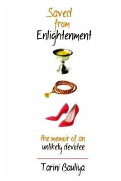 Saved from Enlightenment: The Memoir of an Unlikely Devotee - Bauliya, Tarini
