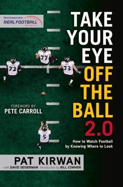 Take Your Eye Off the Ball 2.0: How to Watch Football by Knowing Where to Look - Kirwan, Pat; Seigerman, David
