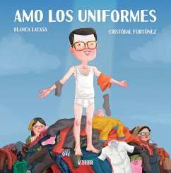 Amo los uniformes - Lacasa, Blanca; Fortúnez Ramírez, Cristóbal