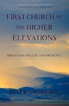 First Church of the Higher Elevations: Mountains, Prayer, and Presence - Anderson, Peter