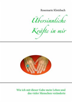 Übersinnliche Kräfte in mir - Klotzbach, Rosemarie