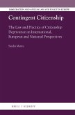 Contingent Citizenship: The Law and Practice of Citizenship Deprivation in International, European and National Perspectives