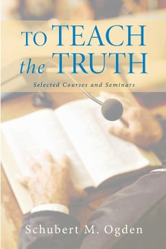 To Teach the Truth - Ogden, Schubert M.