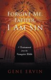 Forgive Me, Father, I Am Sin: A Testament from the Vampire Bible