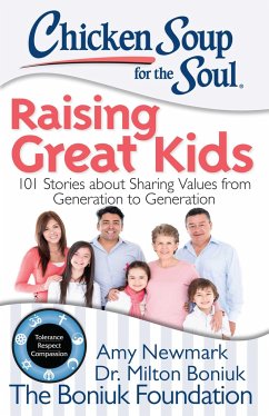 Chicken Soup for the Soul: Raising Great Kids: 101 Stories about Sharing Values from Generation to Generation - Newmark, Amy; Boniuk, Milton