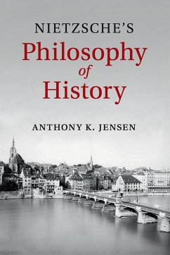 Nietzsche's Philosophy of History - Jensen, Anthony K. (Providence College, Rhode Island)