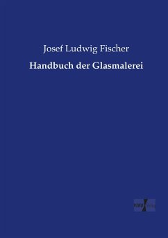 Handbuch der Glasmalerei - Fischer, Josef Ludwig