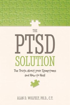 The PTSD Solution: The Truth about Your Symptoms and How to Heal - Wolfelt, Alan D.