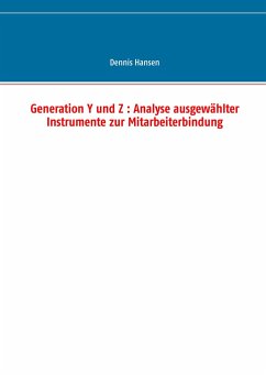 Generation Y und Z : Analyse ausgewählter Instrumente zur Mitarbeiterbindung - Hansen, Dennis