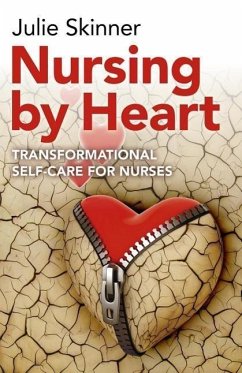 Nursing by Heart: Transformational Self-Care for Nurses - Skinner, Julie