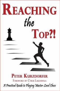 Reaching the Top?!: A Practical Guide to Playing Master-Level Chess - Kurzdorfer, Peter
