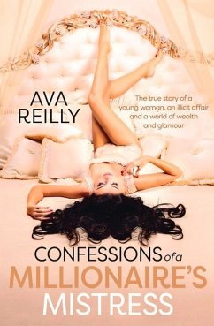 Confessions of a Millionaire's Mistress: The True Story of a Young Woman, an Illicit Affair and a World of Wealth and Glamour - Reilly, Ava