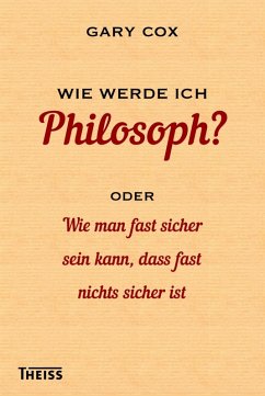 Wie werde ich Philosoph? (eBook, ePUB) - Cox, Gary