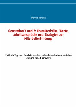 Generation Y und Z: Charakteristika, Werte, Arbeitsansprüche und Strategien zur Mitarbeiterbindung - Hansen, Dennis