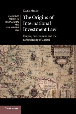 The Origins of International Investment Law - Miles, Kate (University of Cambridge)