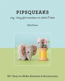 Pipsqueaks Itsy-Bitsy Felt Creations to Stitch & Love - Print-On-Demand Edition