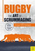 Rugby: The Art of Scrummaging: A History, a Manual and a Law Dissertation on the Rugby Scrum
