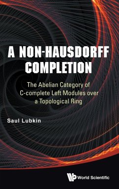 Non-Hausdorff Completion, A: The Abelian Category of C-Complete Left Modules Over a Topological Ring - Lubkin, Saul