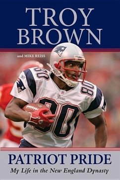 Patriot Pride: My Life in the New England Dynasty - Brown, Troy; Reiss, Mike