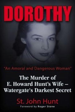 Dorothy, an Amoral and Dangerous Woman: The Murder of E. Howard Hunt's Wife - Watergate's Darkest Secret - Hunt, St John