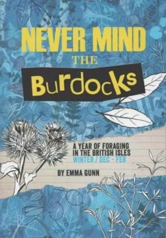 Never Mind the Burdocks, 365 Days of Foraging in the British Isles - Gunn, Emma