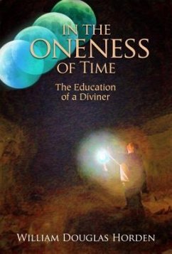 In the Oneness of Time: The Education of a Diviner - Horden, William Douglas