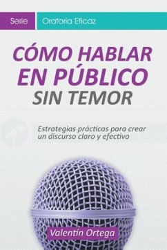 Cómo Hablar en Público Sin Temor - Ortega, Valentín
