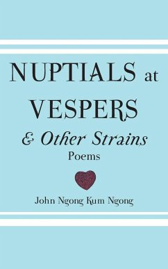 Nuptials At Vespers And Other Strains - Ngong, John Ngong Kum